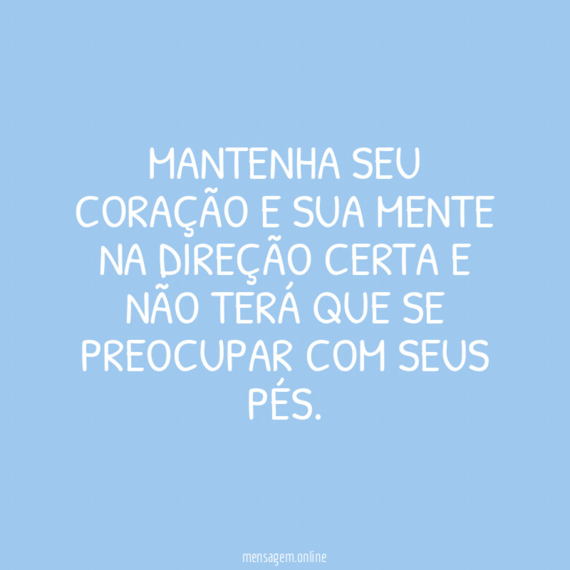MANTENHA SEU CORAÇÃO E SUA MENTE NA DIREÇÃO