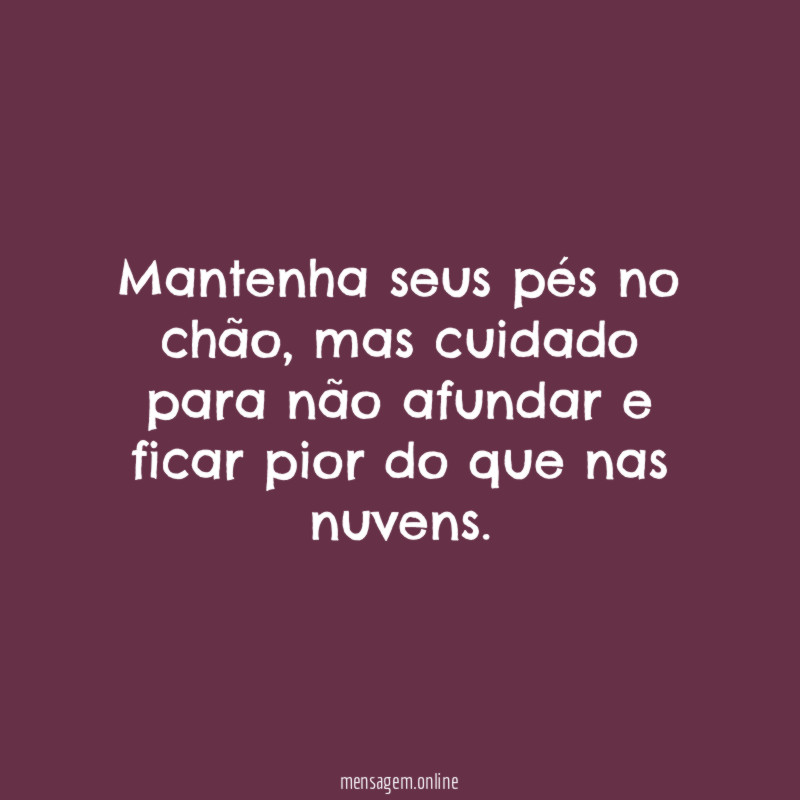 Mantenha seus pés no chão