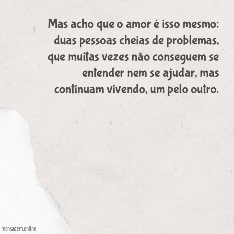 Mas acho que o amor é isso