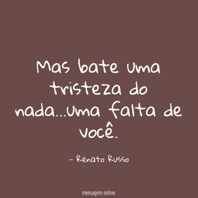 Mas bate uma tristeza do nada