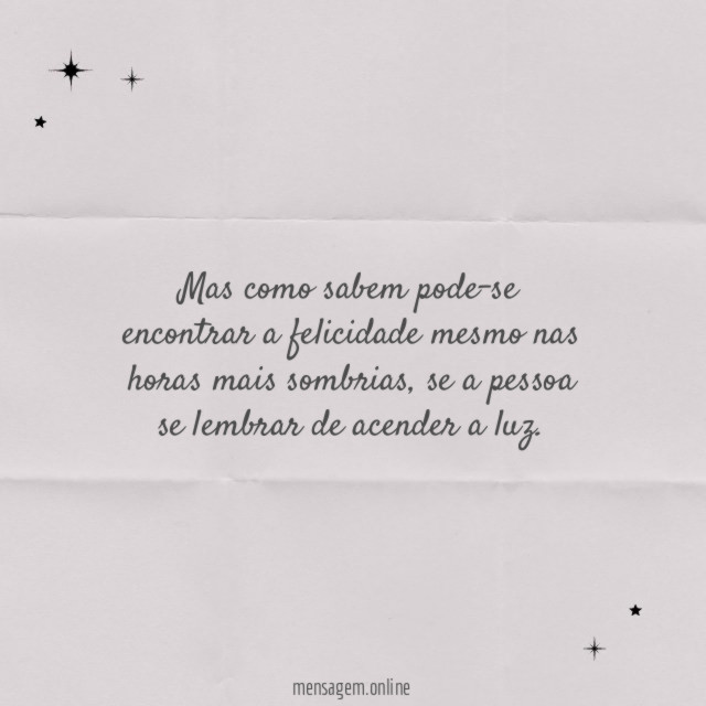 Mas como sabem pode-se encontrar a felicidade mesmo nas horas mais sombrias