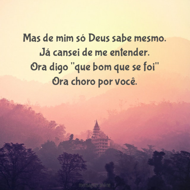 Mas de mim só Deus sabe mesmo