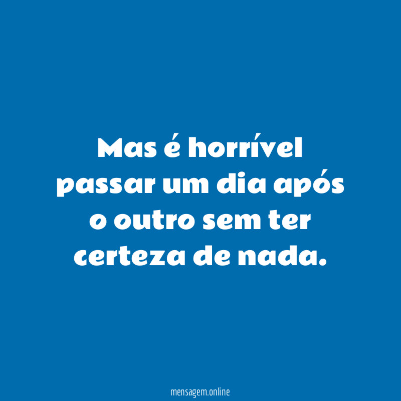 Mas é horrível passar um dia após