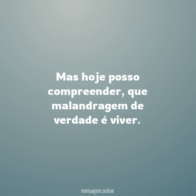 Mas hoje posso compreender