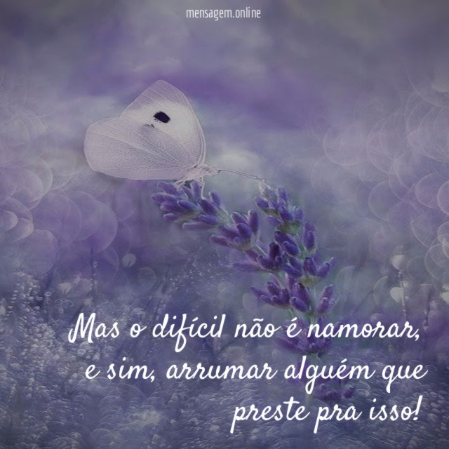 Mas o difícil não é namorar