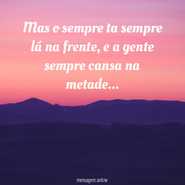 Mas o sempre ta sempre lá na frente