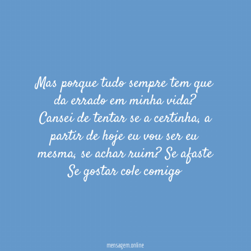 Mas porque tudo sempre tem que da errado em minha vida