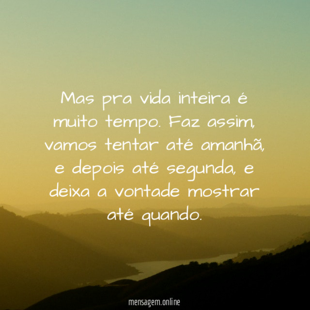 Mas pra vida inteira é muito tempo
