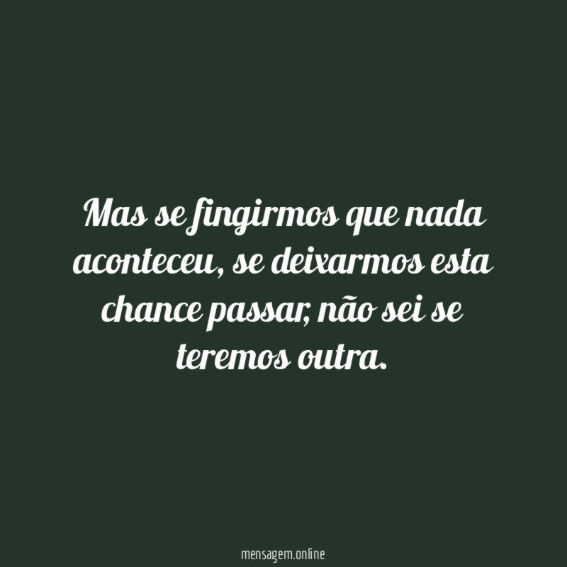 Mas se fingirmos que nada aconteceu