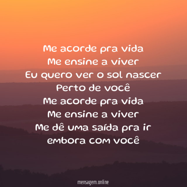 Me acorde pra vida Me ensine a viver Eu quero