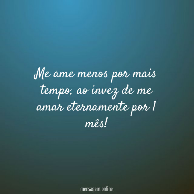 Me ame menos por mais tempo