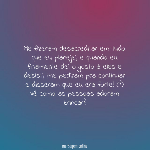 Me fizeram desacreditar em tudo que eu planejei