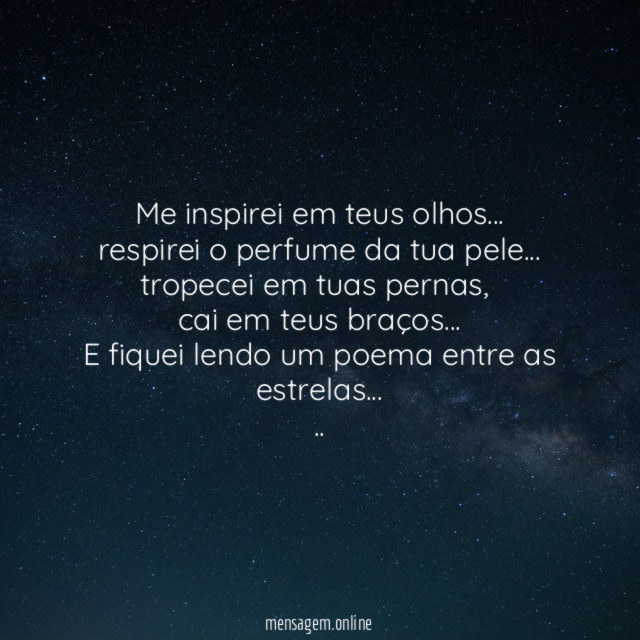 Me inspirei em teus olhos…
respirei o perfume da tua pele…
tropecei em tuas pernas,
cai em teus braços…
E fiquei lendo um poema entre as estrelas…