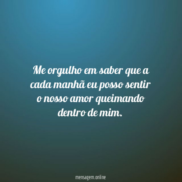 Me orgulho em saber que a cada manhã