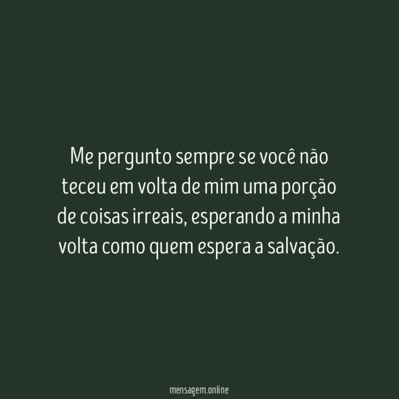 Me pergunto sempre se você não teceu em