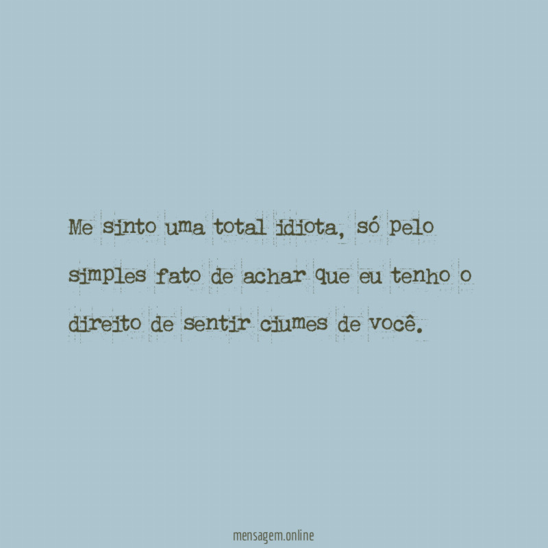 Me sinto uma total idiota