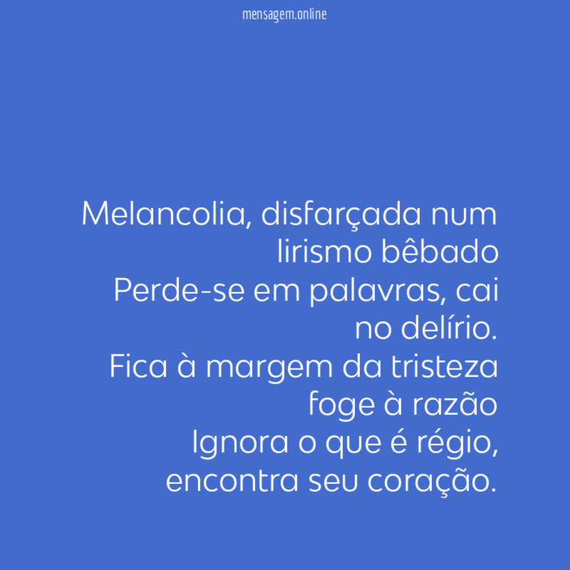 Melancolia, disfarçada num lirismo bêbado