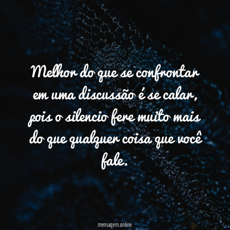 Melhor do que se confrontar em uma discussão é se calar