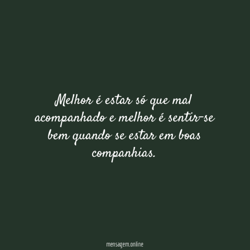 Melhor é estar só que mal acompanhado