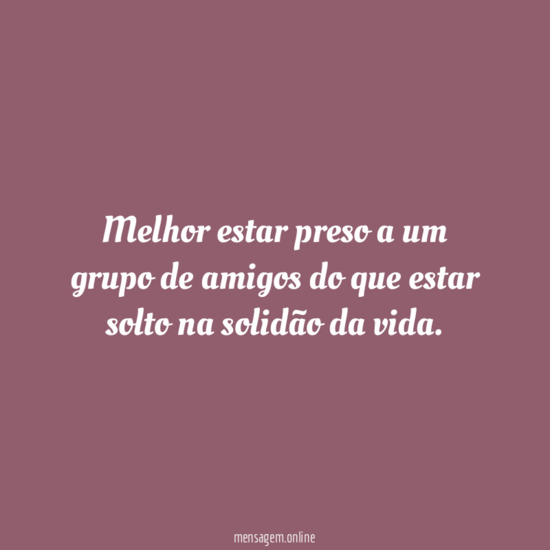Melhor estar preso a um grupo de