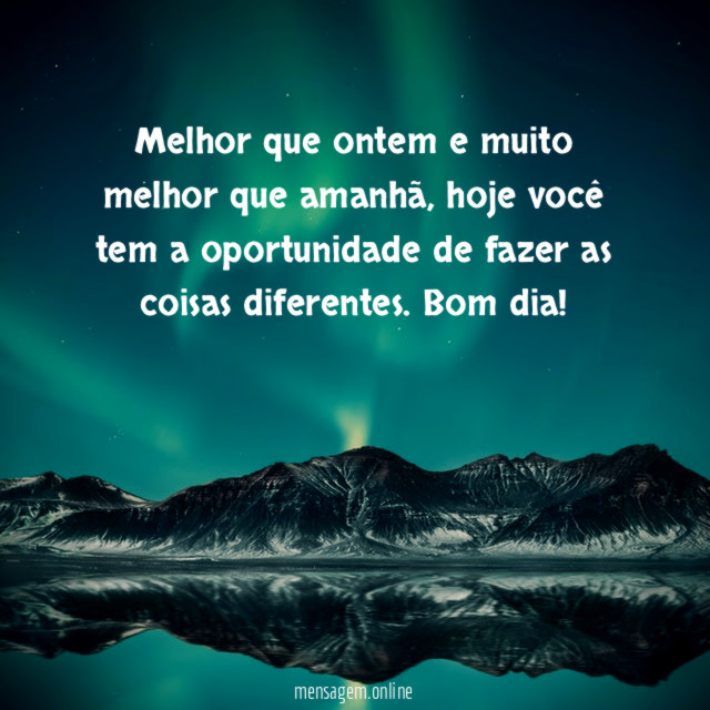 Melhor que ontem e muito melhor que amanhã