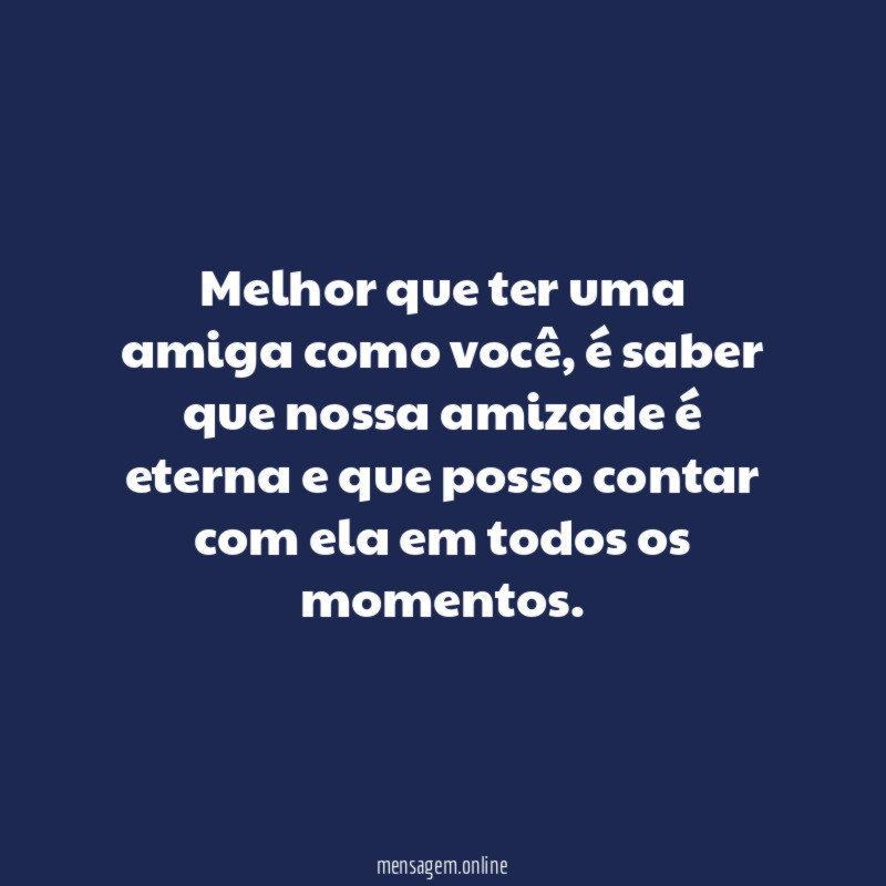 Melhor que ter uma amiga como você