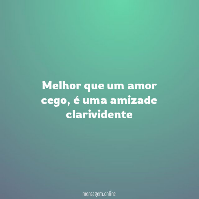 Melhor que um amor cego