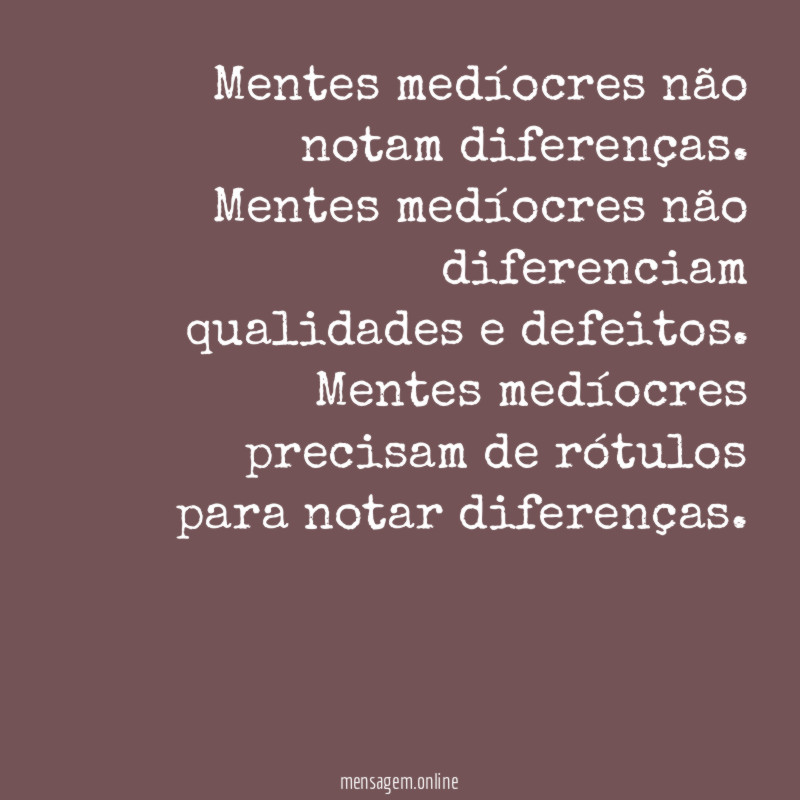 Mentes medíocres não notam diferenças