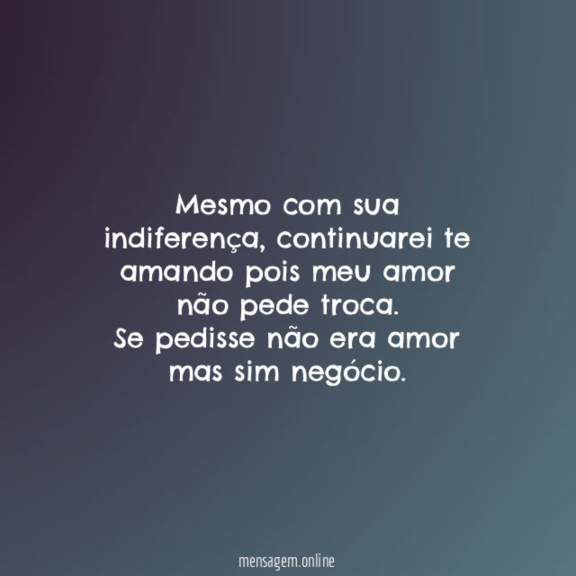 Mesmo com sua indiferença