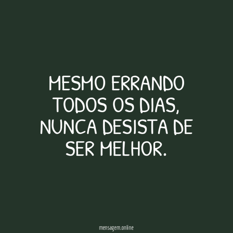 Mesmo errando todos os dias