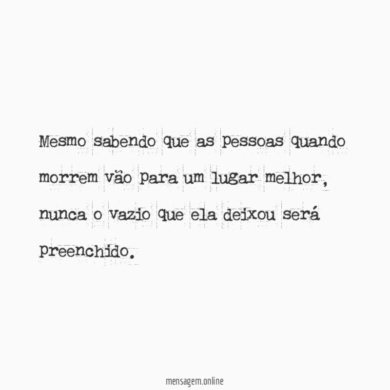 Mesmo sabendo que as pessoas quando morrem vão