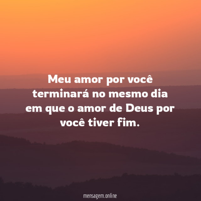 Meu amor por você terminará no mesmo dia
