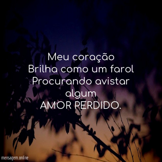 Meu coração Brilha como um farol Procurando avistar algum AMOR PERDIDO