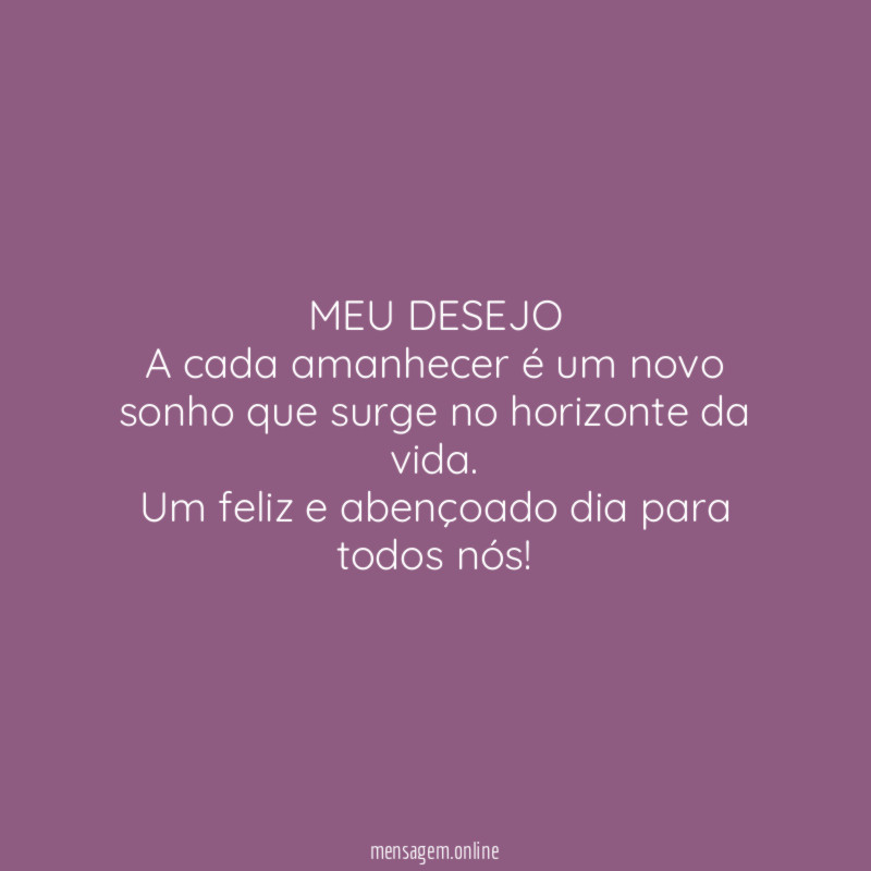 MEU DESEJO A cada amanhecer é um novo sonho