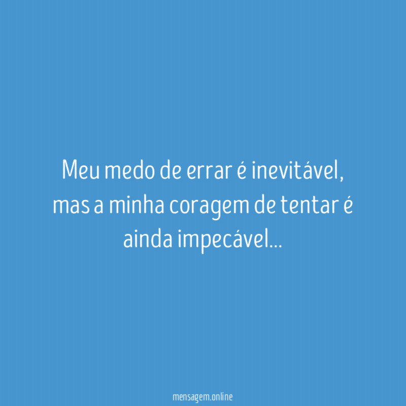 Meu medo de errar é inevitável