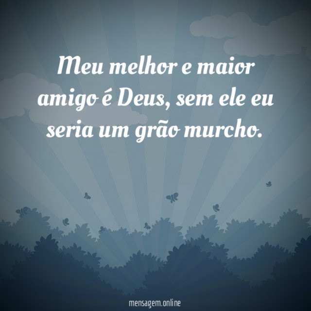 Meu melhor e maior amigo é Deus
