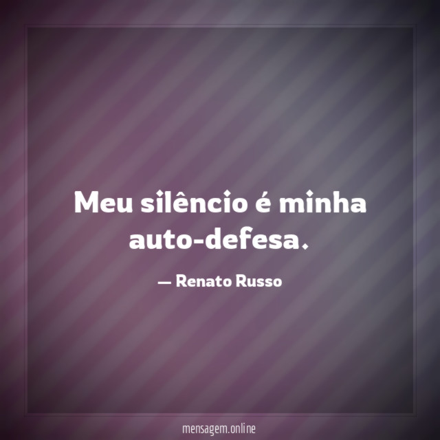 Meu silêncio é minha auto-defesa