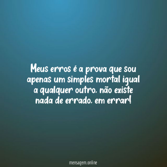 Meus erros é a prova que sou apenas