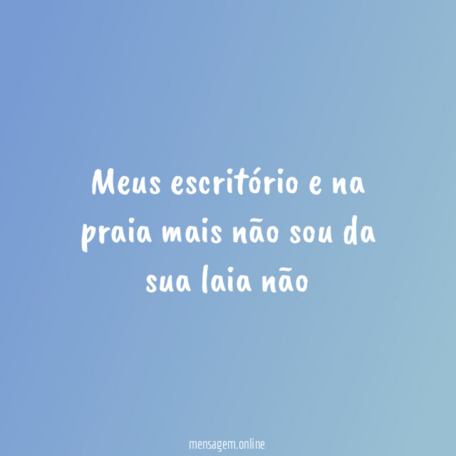 Meus escritório e na praia mais não sou