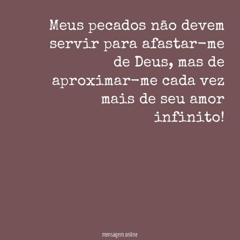 Meus pecados não devem servir para afastar-me de Deus