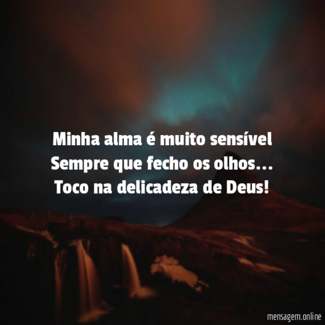 Minha alma é muito sensível Sempre que fecho os olhos