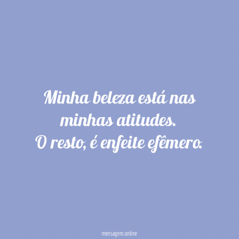 Minha beleza está nas minhas atitudes