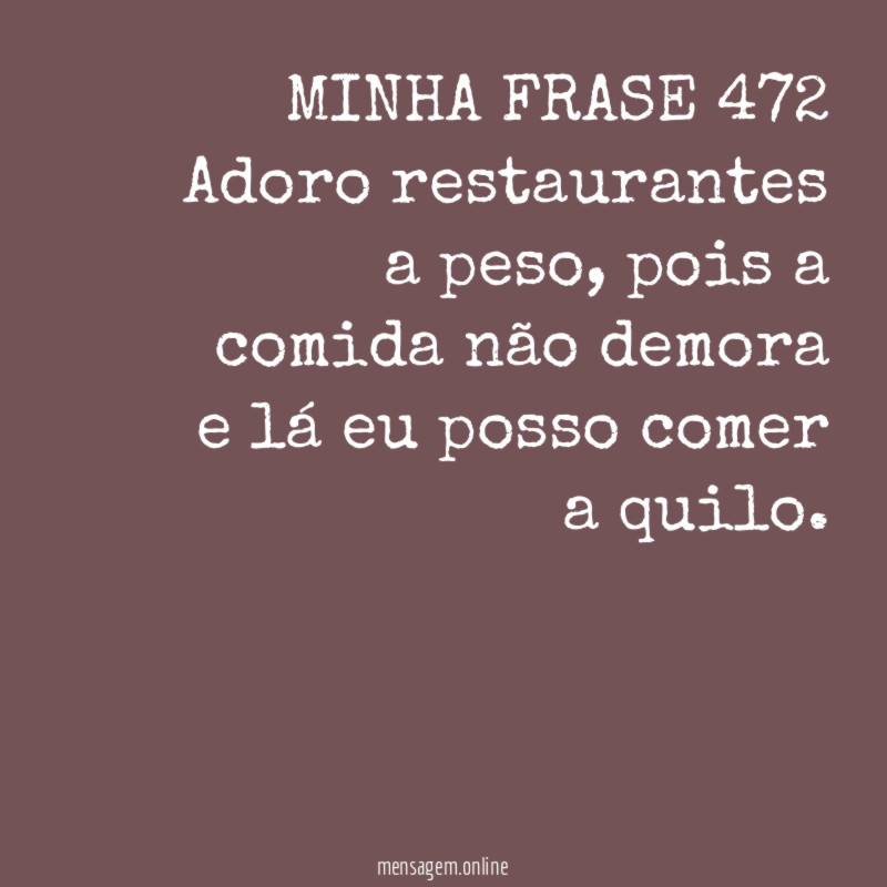 MINHA FRASE 472 Adoro restaurantes a peso