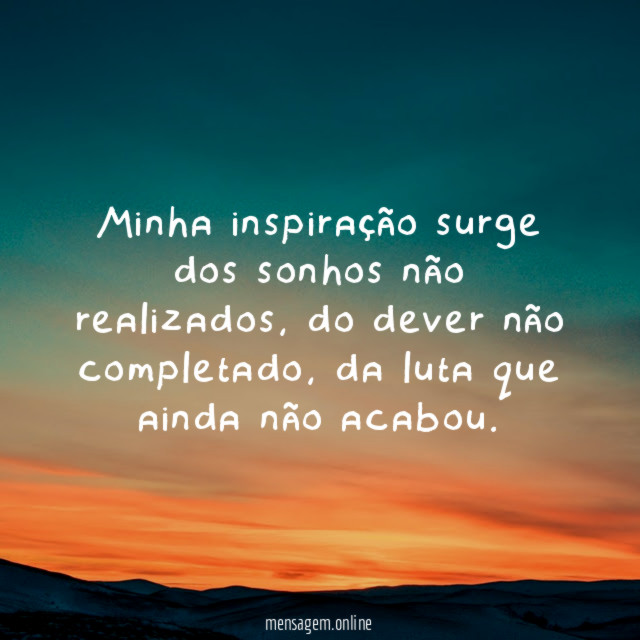 Minha inspiração surge dos sonhos não realizados