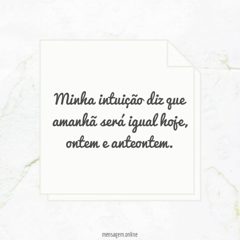 Minha intuição diz que amanhã será igual hoje