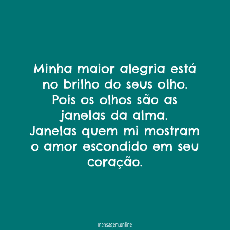 Minha maior alegria está no brilho do seus olho