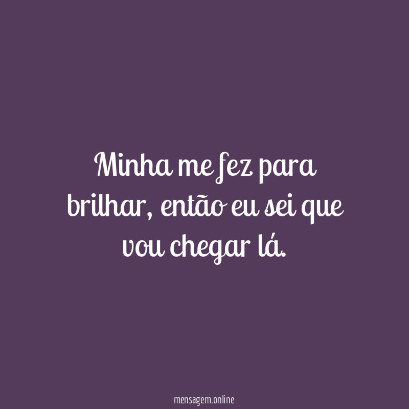 Minha me fez para brilhar