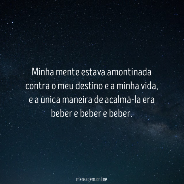 Minha mente estava amontinada contra o meu destino e a minha vida