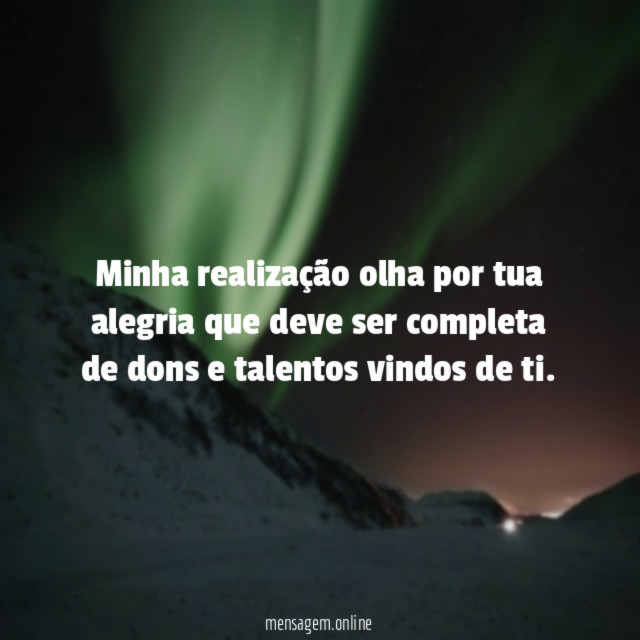 Minha realização olha por tua alegria que deve