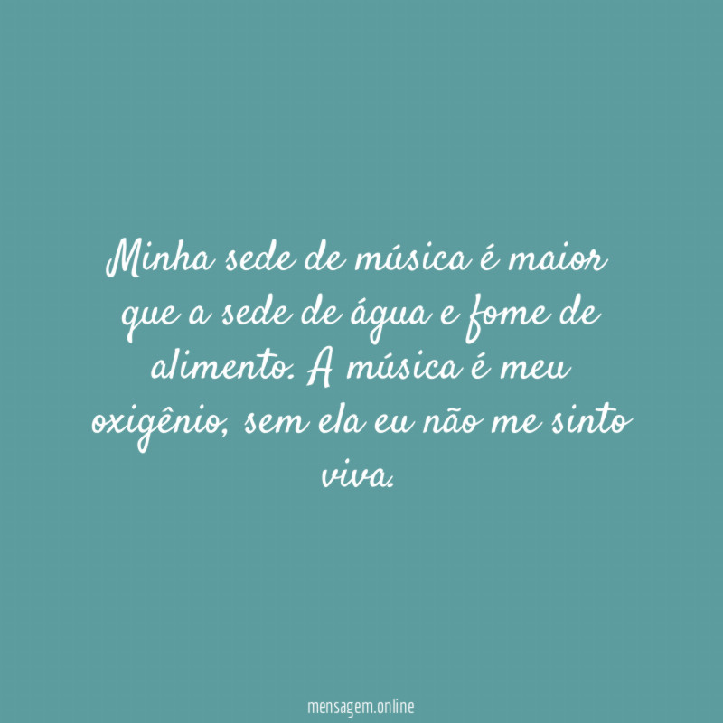 Minha sede de música é maior que a